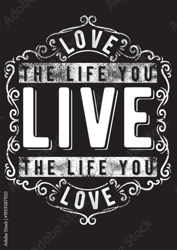 Love the life you live and live the life you love quote