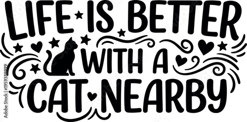 Life is better with a cat nearby lettering with cat silhouette and stars