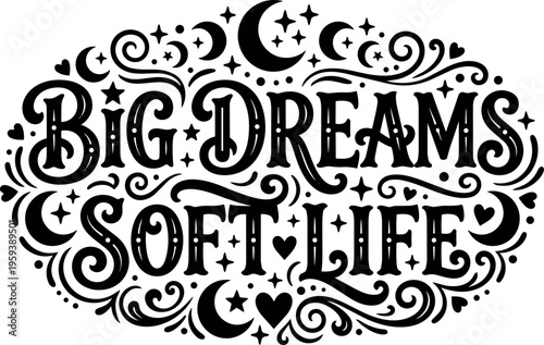 Big dreams soft life calligraphic lettering with stars and crescent moons