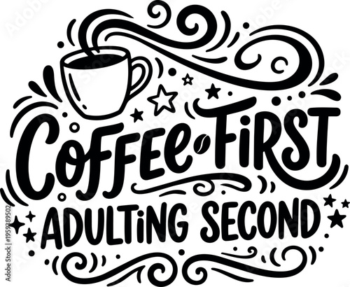 Coffee first adulting second hand lettering with mug and stars