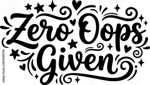 Black and white script lettering zero oops given with stars and hearts