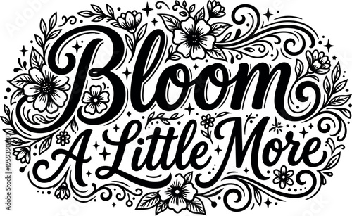 Bloom a little more hand lettering floral vector art black and white