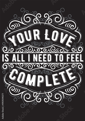 Your love completes me typography design with black and white