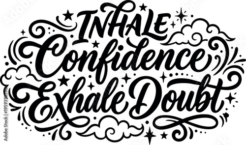 Calligraphic inhale confidence exhale doubt motivational phrase with swirls