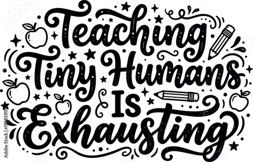 Hand lettering teaching tiny humans is exhausting quote with apples and pencils
