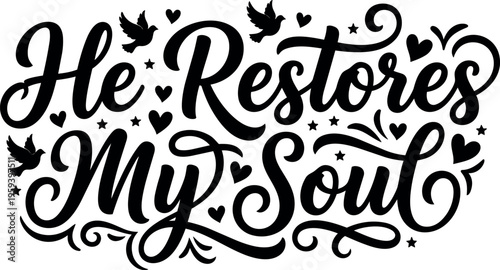 He restores my soul calligraphic lettering with doves and hearts