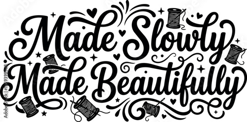 Made slowly made beautifully calligraphic lettering with sewing spools and hearts
