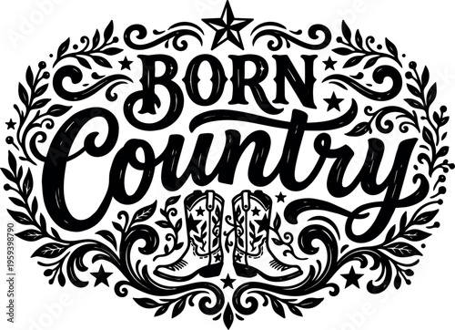 Black and white born country lettering with decorative floral frame and cowboy boots