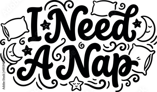 I need a nap handwritten lettering with pillows moons and stars