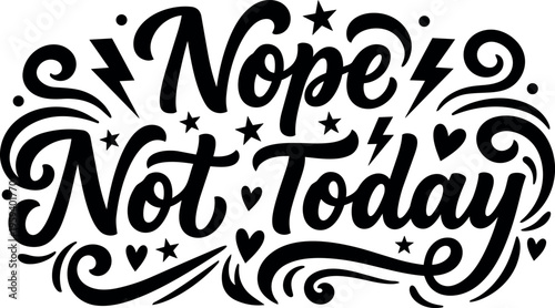 Nope not today calligraphic lettering with stars hearts and swirls