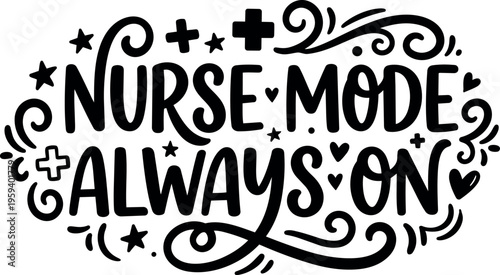 Nurse mode always on calligraphy lettering with hearts and stars