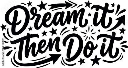 Dream it then do it motivational calligraphic script lettering with stars and arrows