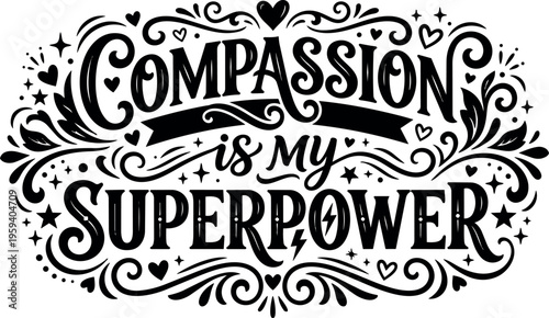 Compassion is my superpower black and white calligraphic lettering