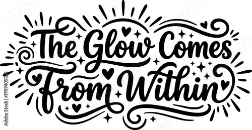Glow comes from within positive motivational quote lettering with hearts and sparkles