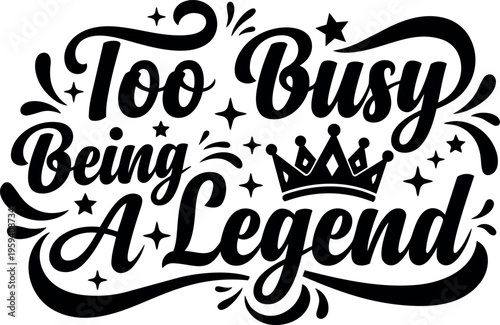 Script too busy being a legend lettering with crown and stars