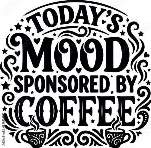 Todays mood sponsored by coffee lettering with steaming cups and decorative swirls