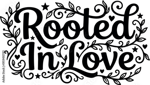 Rooted in love black and white calligraphic lettering with leaves and stars