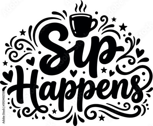 Sip happens black and white lettering with coffee cup and swirls