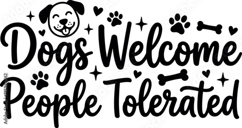 Dogs welcome people tolerated handwritten lettering with dog face and paw prints