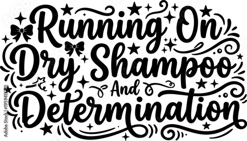 Running on dry shampoo and determination hand lettering phrase with stars