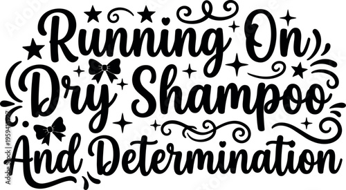 Running on dry shampoo and determination calligraphic lettering phrase