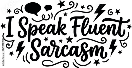 I speak fluent sarcasm phrase with speech bubbles and stars vector art