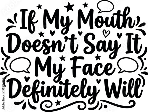 Calligraphic phrase if my mouth does not say it my face definitely will with stars