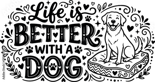 Life is better with a dog happy dog sitting on cushion black and white vector art