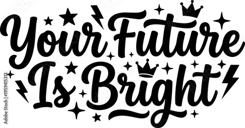 Your future is bright positive phrase with stars lightning and crown vector art
