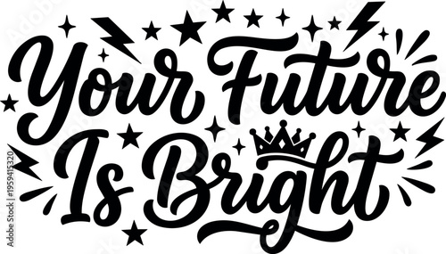 Calligraphic lettering your future is bright with stars and lightning bolt