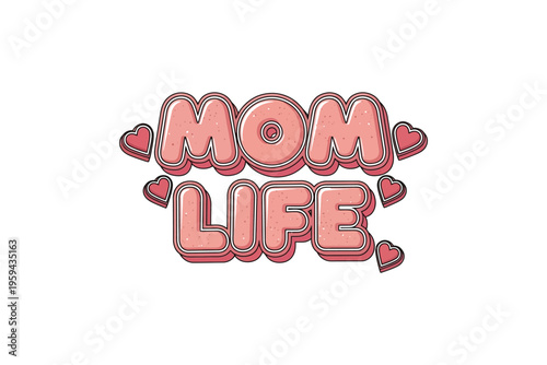 A pink and brown graphic with the phrase 'mom life' surrounded by hearts on a white background with a playful font