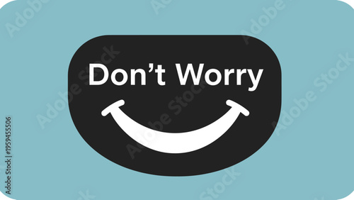 A blue and black graphic with the words "Don't Worry" and a smiling mouth