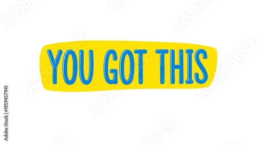 Bild auf Leinwand A bold, handwritten phrase YOU GOT THIS in blue on a yellow background