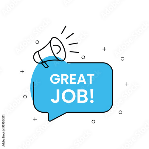 Great job message with megaphone and speech bubble icon illustration