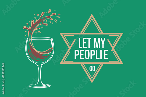 Wine Splash from Glass next to Star of David with text Let My People Go
