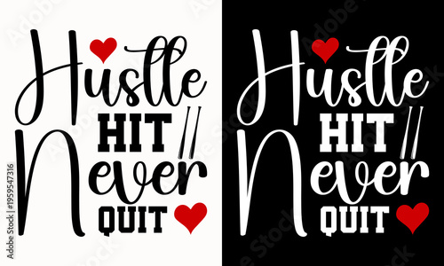 Hustle Hit Never Quit Typography T-Shirt Design, Motivational Quote Lettering Graphic with Heart Elements, Inspirational Gym and Athlete Apparel Print