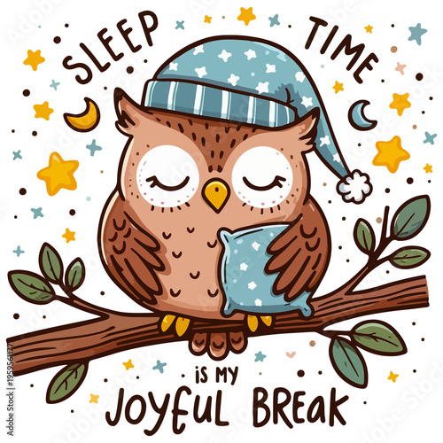Cute sleeping owl png illustration on a tree branch with nightcap, pillow and stars, Sleep Time Is My Joyful Break quote vector.