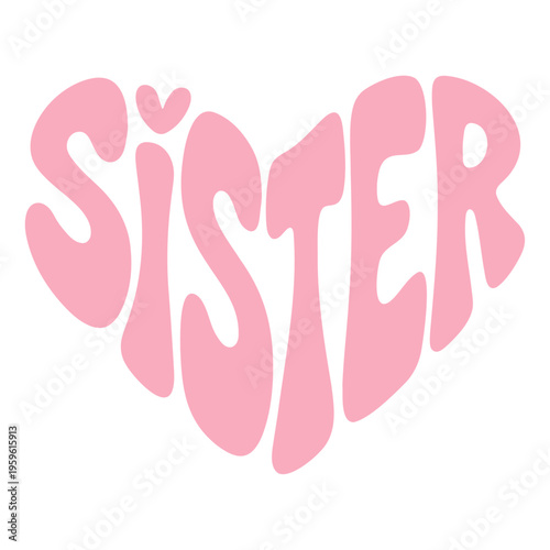 Bild auf Leinwand A pink vector graphic illustration of the word 'Sister' with a heart design