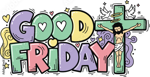 Good Friday Typography with Jesus Christ on Cross, Doves, Hearts, and Stars; Colorful Bubble Font Vector Illustration for Christian Easter Celebration and Religious Commemoration.