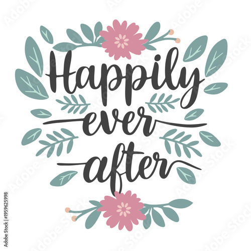 A whimsical floral illustration with the phrase 'Happily ever after' in elegant cursive script