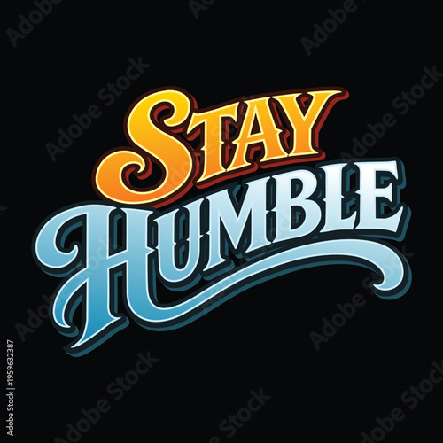 A stylish "Stay Humble" typographic design with bold retro lettering and vibrant gradient colors. This vintage-inspired modern artwork features a dynamic combination of warm yellow-orange and blue.