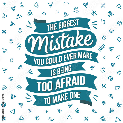 Motivational quote the biggest mistake is being too afraid to make one