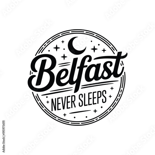 Circular emblem featuring stylized script proclaiming Belfast Never Sleeps in black