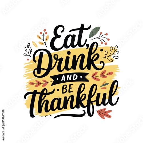 Festive hand lettered typography reading eat drink and be thankful with floral accents