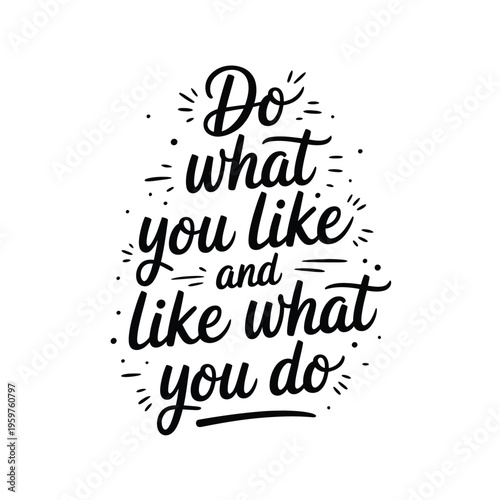 Inspirational quote do what you like and like what you do in calligraphy