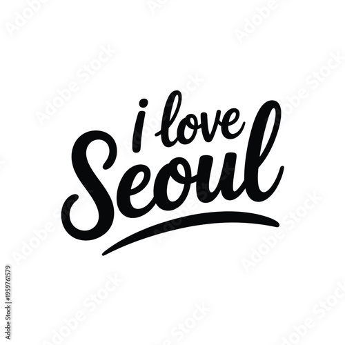 Black and white lettering proclaiming affection for the city of Seoul