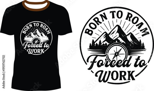 Vintage Adventure T-shirt Design with Mountain Compass and "Born to Roam Forced to Work" Quote