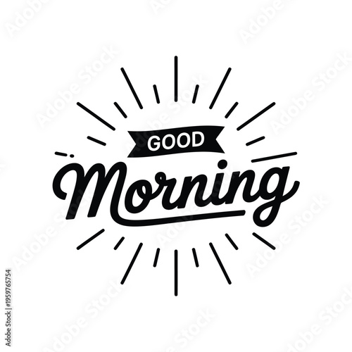 Black and white illustration featuring the text good morning with sunburst rays