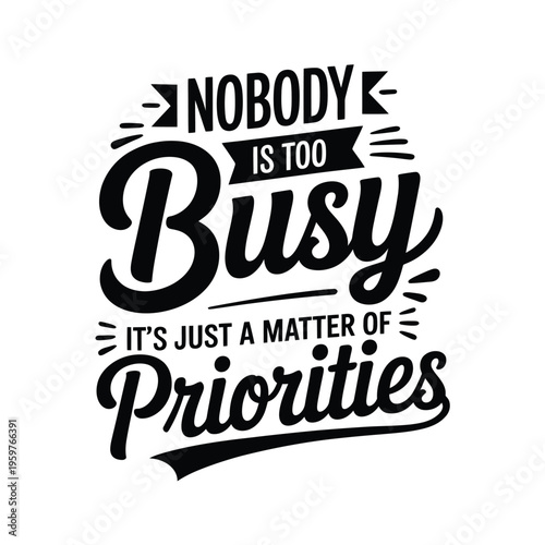 Motivational typography art declares nobody is too busy highlighting life priorities