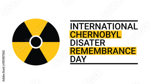 International Chernobyl Disaster Remembrance Day design with radiation symbol, awareness typography illustration for nuclear disaster memory concept
